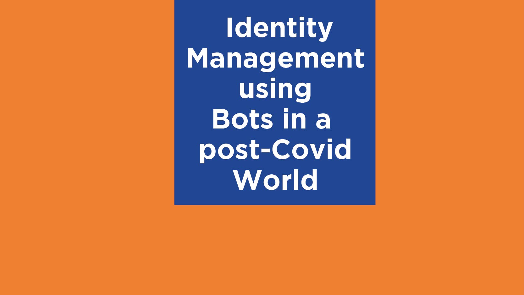 Virtual Meetup – Identity Management using Bots in a Post-Covid World post thumbnail image